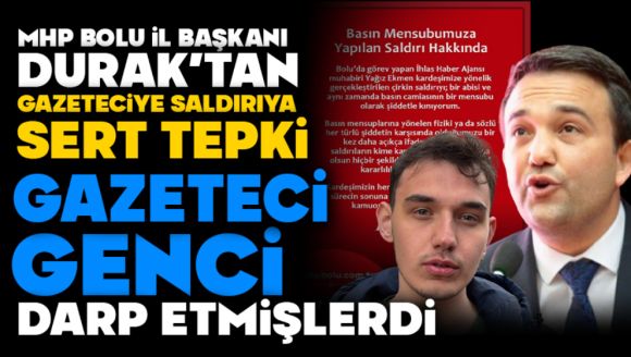 Mhp Bolu İl Başkanı Durak'tan Gazeteciye Saldırıya Sert Tepki