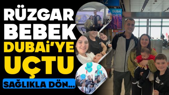 Rüzgar Bebek Dubai'ye Uçtu