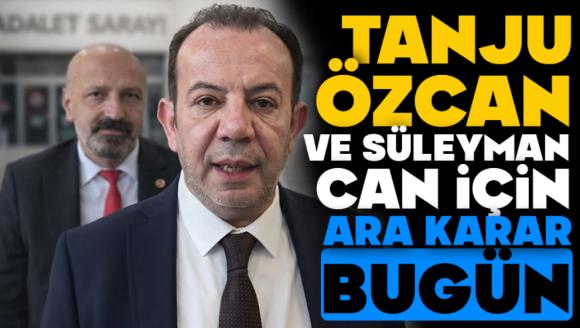 Tanju Özcan ve Süleyman Can'ın Tutukluluğuna Ara Karar Bugün