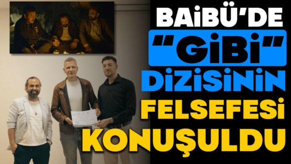 BAİBÜ'de “Gibi” dizisinin felsefesi konuşuldu