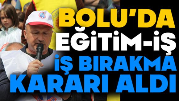 Bolu'da Eğitim-İş, İş Bırakma Kararı Aldı