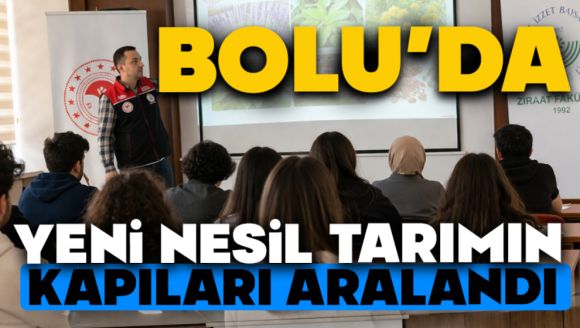 Bolu'da Yeni Nesil Tarımın Kapıları Aralandı