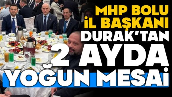 Mhp Bolu İl Başkanı İlhan Durak'tan 2 Ayda Yoğun Mesai