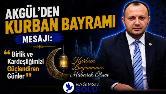 Akgül'den Kurban Bayramı Mesajı: “Birlik ve Kardeşliğimizi Güçlendiren Günler”