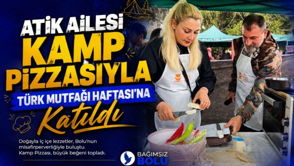 Atik Ailesi Kamp Pizzasıyla Türk Mutfağı Haftası'na Katıldı