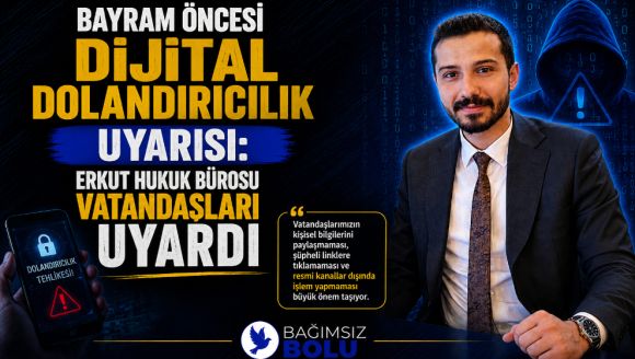 Bayram Öncesi Dijital Dolandırıcılık Uyarısı: Erkut Hukuk Bürosu Vatandaşları Uyardı