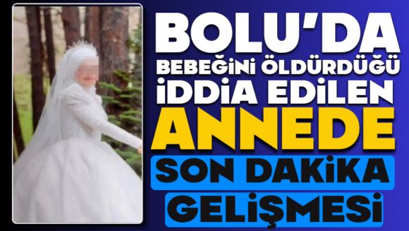 Bebeğini Öldürdüğü İddia Edilen Annede Son Dakika Gelişmesi