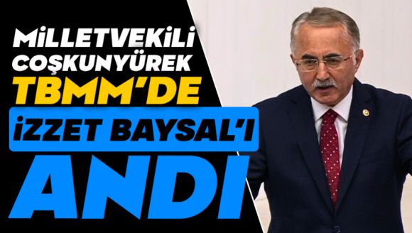 Coşkunyürek TBMM'de İzzet Baysal'ı Andı