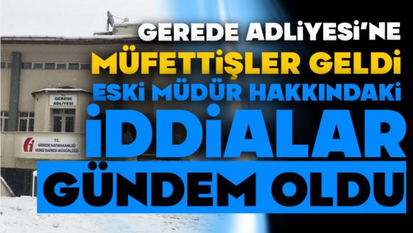 Gerede Adliyesi'ne Müfettişler Geldi