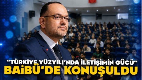 “Türkiye Yüzyılı'nda İletişimin Gücü” BAİBÜ'de Konuşuldu