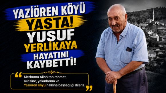 Yazıören Köyü Yasta: Yusuf Yerlikaya Hayatını Kaybetti