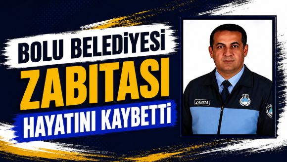 Bolu belediyesi zabıtası hayatını kaybetti