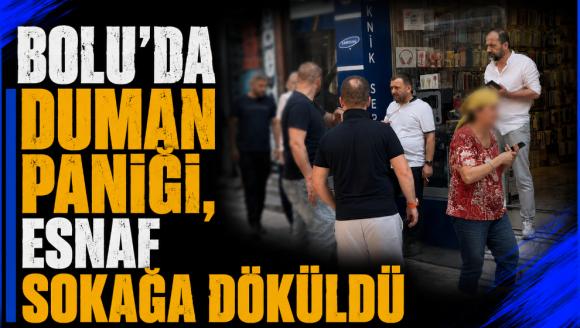 Bolu'da duman paniği, esnaf sokağa döküldü