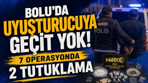 Bolu'da Uyuşturucuya Geçit Yok: 7 Operasyonda 2 Tutuklama