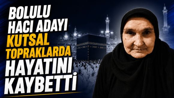 Bolulu hacı adayı kutsal topraklarda hayatını kaybetti