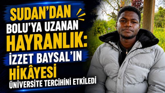 İzzet Baysal'ın Hayatı Sudanlı Öğrenciyi Etkiledi  “İzzet Baysal'ı Bolu'ya Gelmeden Tanıdım”