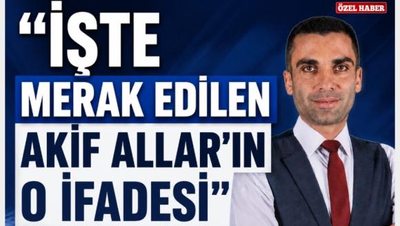 LAHİT ANLAŞMAZLIĞI İDDİASI: AKİF ALLAR'IN İFADESİ ORTAYA ÇIKTI