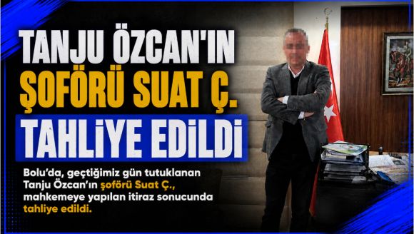 Tanju Özcan'ın şoförü tahliye edildi