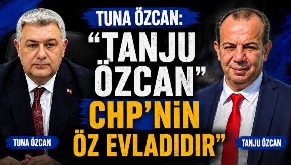 Tuna Özcan: “Tanju Özcan CHP'nin Öz Evladıdır”