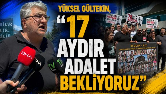 Yüksel Gültekin , "17 Aydır Adalet Bekliyoruz"