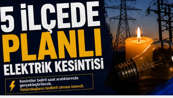 5 İlçede Planlı Elektrik Kesintisi