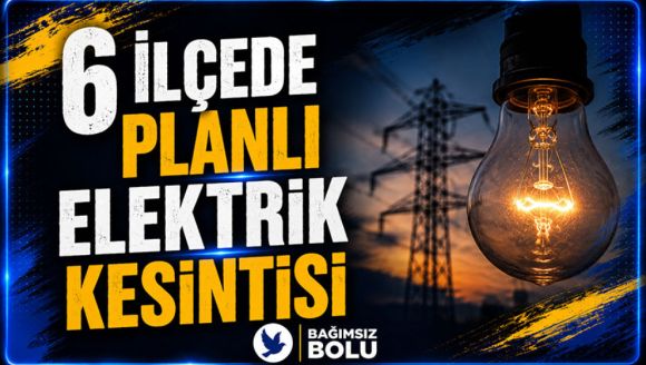 6 İlçede Planlı Elektrik Kesintisi