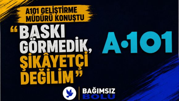 A101 Geliştirme Müdürü Konuştu “Baskı Görmedik, Şikâyetçi Değilim”