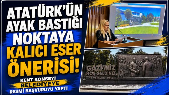 Atatürk'ün Ayak Bastığı Noktaya Kalıcı Eser Önerisi! Kent Konseyi Belediyeye Resmi Başvuruyu Yaptı