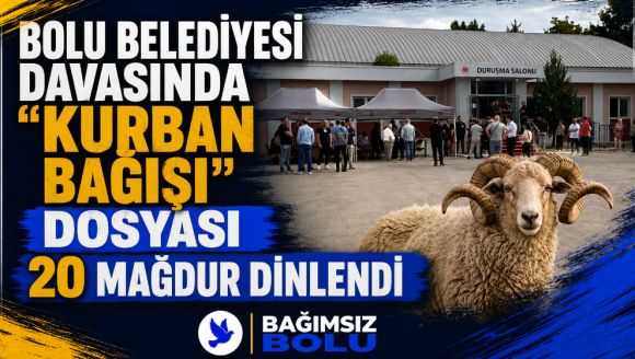 Bolu Belediyesi Davasında "Kurban Bağışı" Dosyası  20 Mağdur Dinlendi