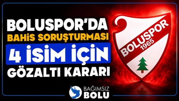 Boluspor'da Bahis Soruşturması: 4 İsim Hakkında Gözaltı Kararı