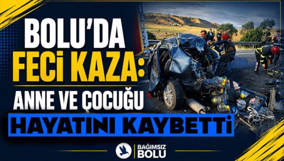 Bolu'da Feci Kaza: Anne Ve Çocuğu Hayatını Kaybetti