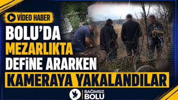 Bolu'da Mezarlıkta Define Ararken Kameraya Yakalandılar