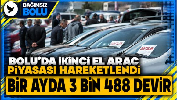 Bolu'da ikinci el araç piyasası hareketlendi: Bir ayda 3 bin 488 devir