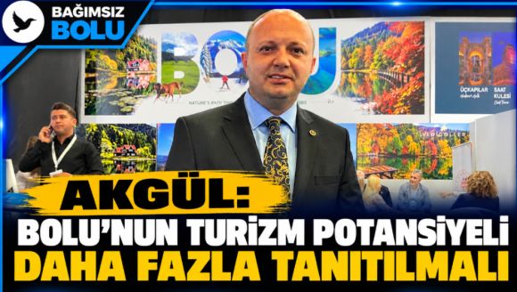 Akgül: Bolu'nun turizm potansiyeli daha fazla tanıtılmalı