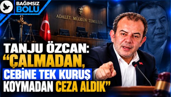 Tanju Özcan: “Çalmadan, Cebine Tek Kuruş Koymadan Ceza Aldık”